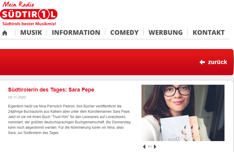 Eigentlich heißt sie Nina Pernstich Pedron, ihre Bücher veröffentlicht die 24jährige Buchautorin aus Kaltern aber unter dem Künstlernamen Sara Pepe. Jetzt ist sie mit ihrem Buch "Trust Him" für den Leserpreis auf Lovelybooks nominiert, der größten deutschsprachigen Buchgemeinschaft. Bis Donnerstag kann noch abgestimmt werden. Für die Nominierung küren wir Nina, alias Sara, zur Südtirolerin des Tages. 